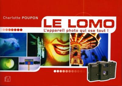 LOMO. L'APPAREIL PHOTO QUI OSE TOUT !