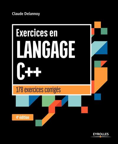 EXERCICES EN LANGAGE C++ - 178 EXERCICES CORRIGES