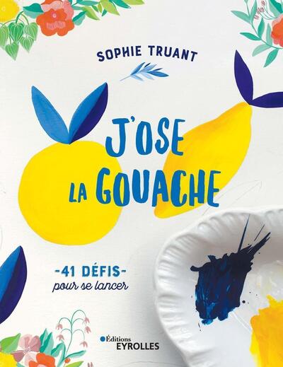 J´OSE LA GOUACHE - 41 DEFIS POUR SE LANCER