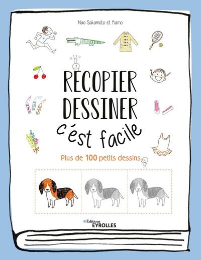 RECOPIER, DESSINER : C´EST FACILE - PLUS DE 100 PETITS DESSINS