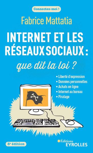 INTERNET ET LES RESEAUX SOCIAUX : QUE DIT LA LOI ? 3E EDITION - LIBERTE D´E