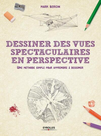 DESSINER DES VUES SPECTACULAIRES EN PERSPECTIVE - UNE METHODE SIMPLE POUR A
