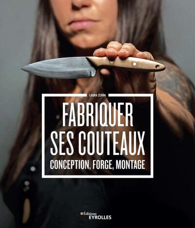 FABRIQUER SES COUTEAUX - CONCEPTION, FORGE, MONTAGE