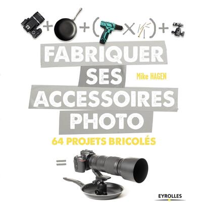 FABRIQUER SES ACCESSOIRES PHOTO - 64 PROJETS BRICOLES