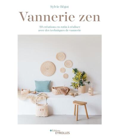 VANNERIE ZEN - 20 CREATIONS EN ROTIN A REALISER AVEC DES TECHNIQUES DE VANNERIE