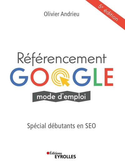REFERENCEMENT GOOGLE MODE D´EMPLOI - SPECIAL DEBUTANTS EN SEO