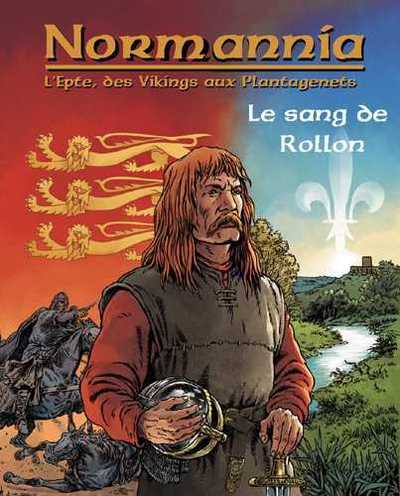 NORMANNIA L EPTE, DES VIKINGS AUX PLANTAGENETS - LE SANG DE ROLLON (NED 2013)