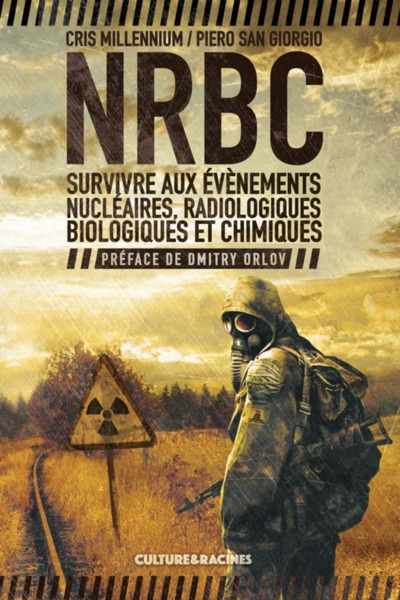 NRBC : SURVIVRE AUX EVENEMENTS NUCLEAIRES, RADIOLOGIQUES, BIOLOGIQUES ET CH