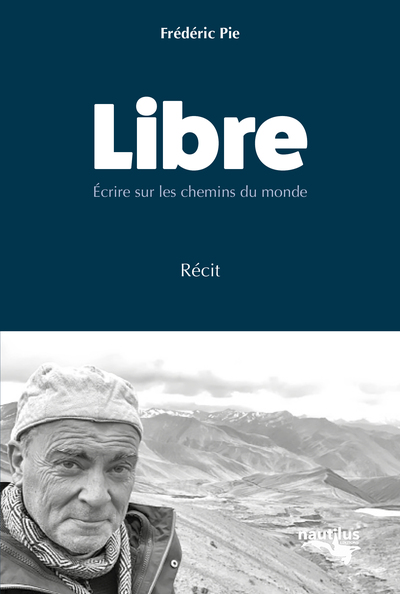 LIBRE - ECRIRE SUR LES CHEMINS DU MONDE