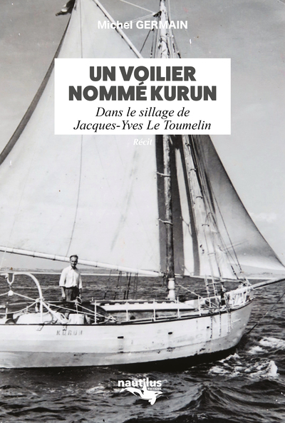 VOILIER NOMME KURUN - DANS LE SILLAGE DE JACQUES-YVES LE TOUMELIN