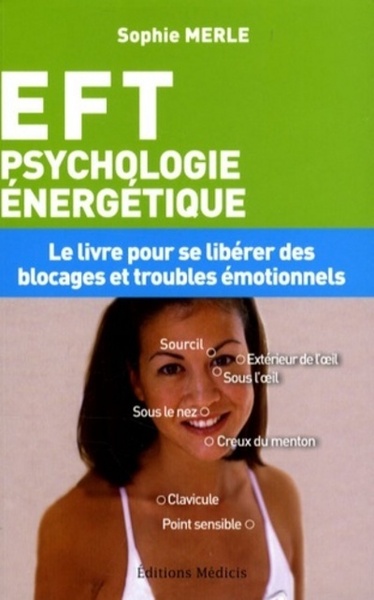E F T (EMOTIONAL FREEDOM TECHNIQUES PSYCHOLOGIE ENERGETIQUE)