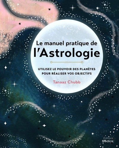 MANUEL PRATIQUE DE L´ASTROLOGIE - UTILISEZ LE POUVOIR DES PLANETES POUR REALISER VOS OBJECTIFS