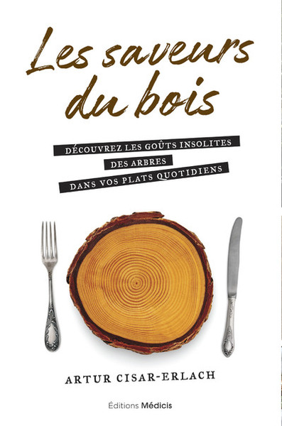 SAVEURS DU BOIS - DECOUVREZ LES GOUTS INSOLITES DES ARBRES DANS VOS PLATS QUOTIDIENS