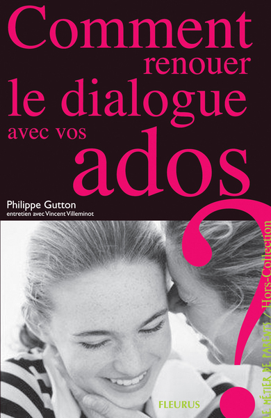 COMMENT RENOUER LE DIALOGUE AVEC VOS ADOS ?