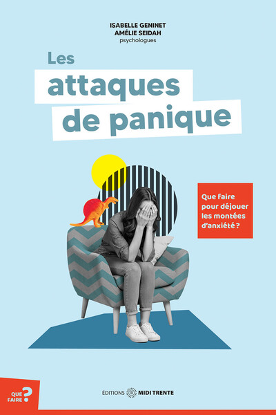 ATTAQUES DE PANIQUE - QUE FAIRE POUR DEJOUER LES MONTEES D´ANXIETE ?