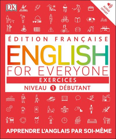 ENGLISH FOR EVERYONE - EXERCICES NIVEAU 1 - DEBUTANTS