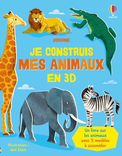 JE CONSTRUIS MES ANIMAUX EN 3D - DES 4 ANS