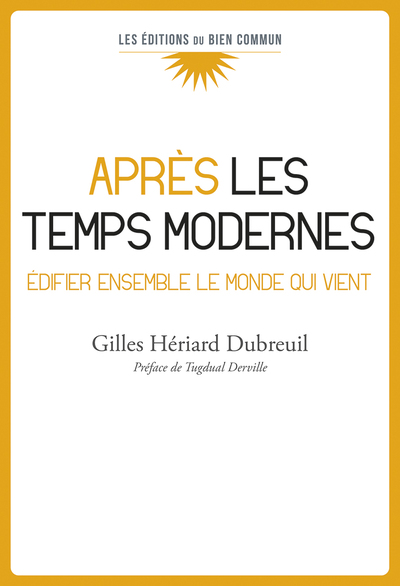APRES LES TEMPS MODERNES - BATIR ENSEMBLE LE MONDE QUI VIENT