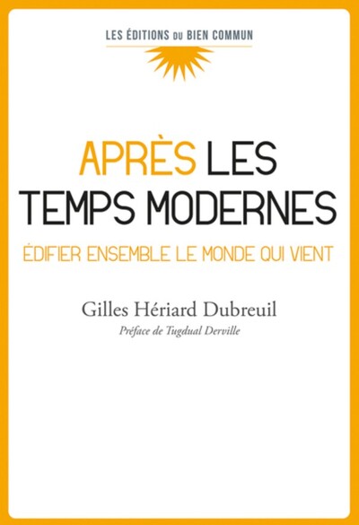 APRES LES TEMPS MODERNES - BATIR ENSEMBLE LE MONDE QUI VIENT