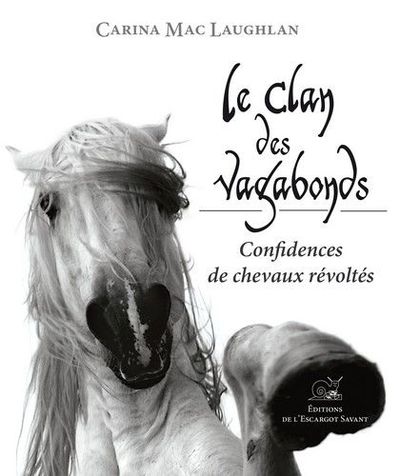 CLAN DES VAGABONDS - CONFIDENCES DE CHEVAUX REVOLTES