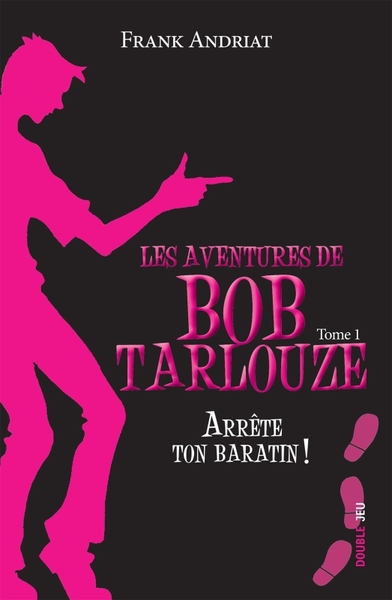 AVENTURES DE BOB TARLOUZE. ARRETE TON BARATIN T1