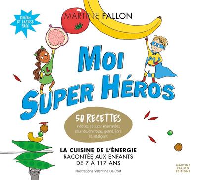 MOI SUPER HEROS - LA CUISINE DE L´ENERGIE RACONTEE AUX ENFANTS DE 7 A 117 A