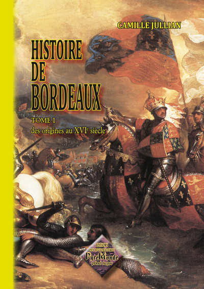 HISTOIRE DE BORDEAUX (TOME 1) DES ORIGINES AU XVIE SIECLE