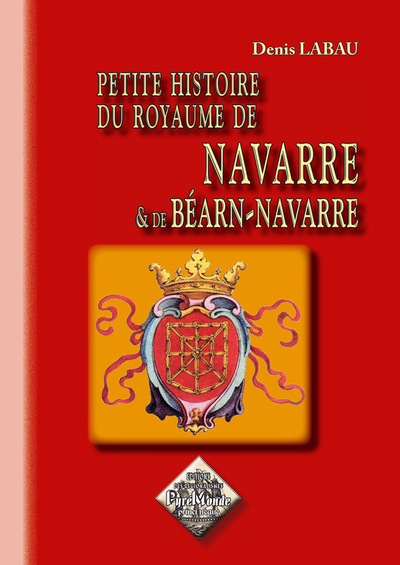 PETITE HISTOIRE DU ROYAUME DE NAVARRE ET DE BEARN-NAVARRE