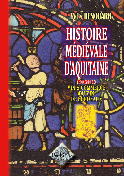 HISTOIRE MEDIEVALE D´AQUITAINE (TOME 2) : VIN & COMMERCE DU VIN A BORDEAUX