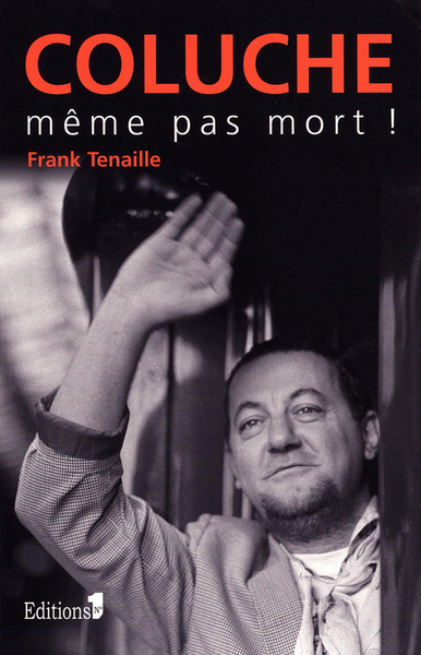 COLUCHE, MEME PAS MORT