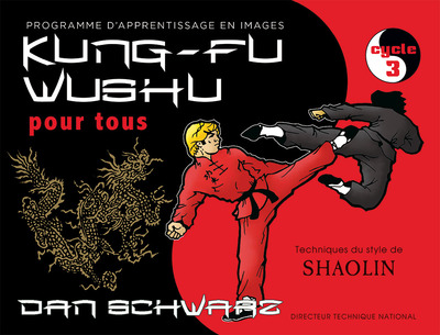 KUNG-FU WUSHU POUR TOUS (3) - PROGRAMME D´APPRENTISSAGE EN IMAGES, CYCLE 3