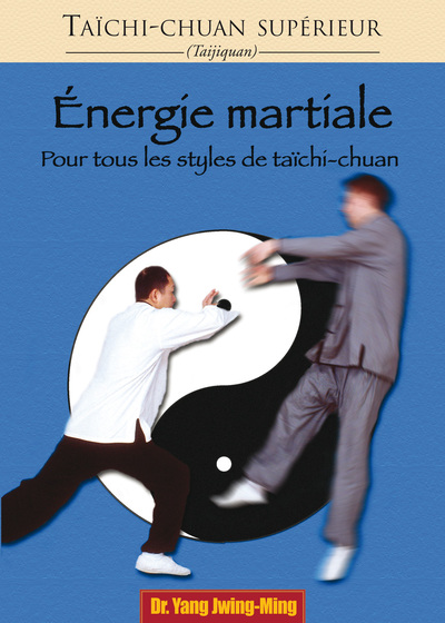 ENERGIE MARTIALE POUR TOUS LES STYLES / TAICHI - CHUAN SUPERIEUR