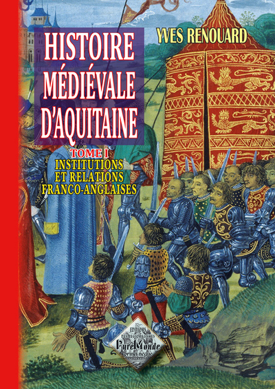 HISTOIRE MEDIEVALE D´AQUITAINE TOME I : INSTITUTIONS ET RELATIONS FRANCO-ANGLAISES