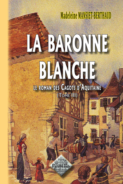 BARONNE BLANCHE (LE ROMAN DES CAGOTS D´AQUITAINE, TOME 3) NOUV. ED.