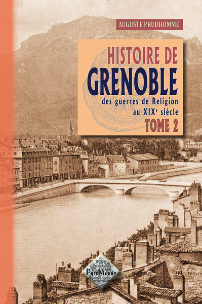 HISTOIRE DE GRENOBLE (T. 2) DES GUERRES DE RELIGION AU XIXE SIECLE