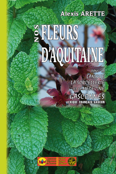NOS FLEURS D´AQUITAINE DANS LA LANGUE, LA SORCELLERIE ET LA MEDECINE GASCONNES