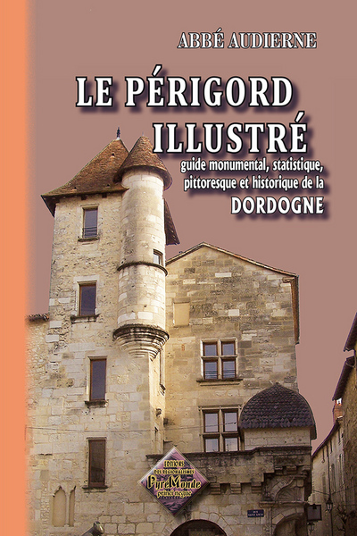 PERIGORD ILLUSTRE (GUIDE MONUMENTAL, STATISTIQUE, PITTORESQUE & HISTORIQUE DE LA DORDOGNE)