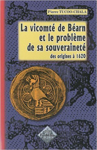 VICOMTE DE BEARN ET LE PROBLEME DE SA SOUVERAINETE (DES ORIGINES A 1620)