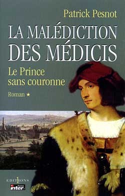 MALEDICTION DES MEDICIS, T.I : LE PRINCE SANS COURONNE