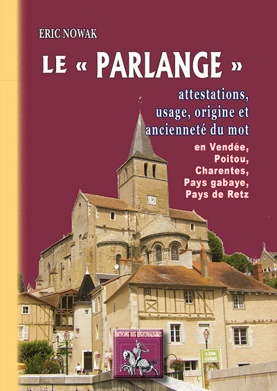 "LE ""PARLANGE"", ATTESTATIONS, USAGE & ANCIENNETE DU MOT EN VENDEE, POITOU, CHARENTES, PAYS GABAYE,