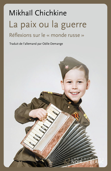 PAIX OU LA GUERRE - REFLEXIONS SUR LE MONDE RUSSE