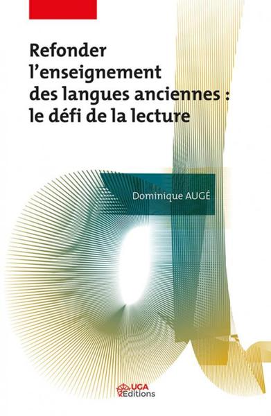 REFONDER L´ENSEIGNEMENT DES LANGUES ANCIENNES : LE DEFI DE LA LECTURE