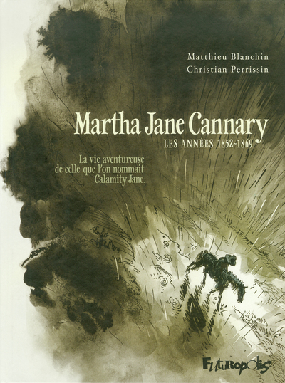 MARTHA JANE CANNARY(LA VIE AVENTUREUSE DE CELLE QUE L'ON NOMMAI