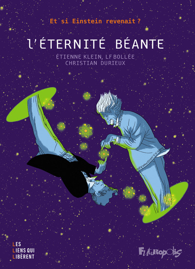 L´ETERNITE BEANTE - ET SI EINSTEIN REVENAIT ?