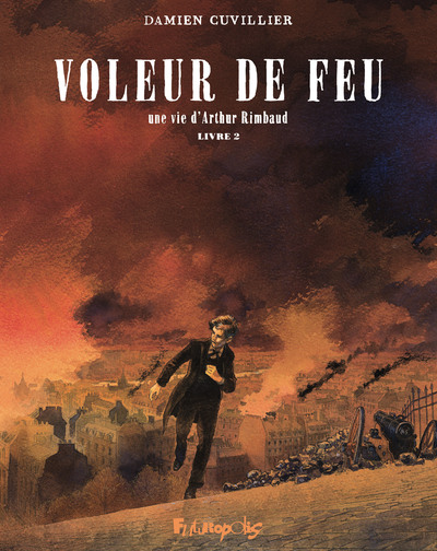 VOLEUR DE FEU - VOL02 - UNE VIE D´ARTHUR RIMBAUD