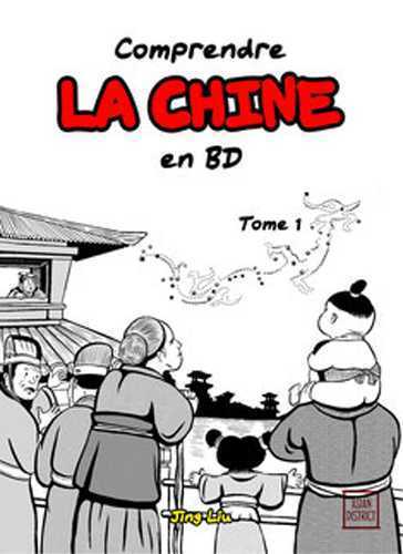 COMPRENDRE LA CHINE EN BD - VOLUME 1 - DE L´EMPEREUR JAUNE A LA DYNASTIE HAN (2697 AV. J.-C. A 220)