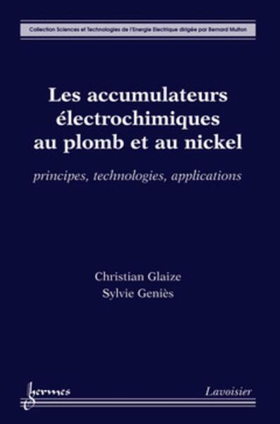 ACCUMULATEURS ELECTROCHIMIQUES AU PLOMB ET AU NICKEL PRINCIPES TECHNOLOGIES APPLICATIONS SCIENCE