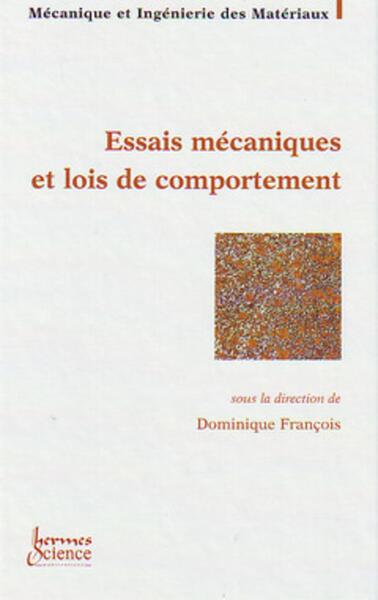ESSAIS MECANIQUES ET LOIS DE COMPORTEMENT (TRAITE MIM, SERIE ALLIAGES METALLIQUES)