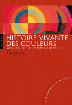 HISTOIRE VIVANTE DES COULEURS NOUVELLE EDITION BIBLIOTHEQUE HAZAN