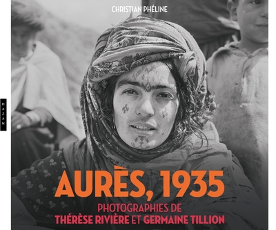 AURES (ALGERIE) 1935. PHOTOGRAPHIES DE THERESE RIVIERE ET GERMAINE TILLION